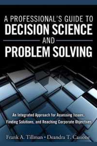 A Professional's Guide to Decision Science and Problem Solving : An Integrated Approach for Assessing Issues, Finding Solutions, and Reaching Corporat