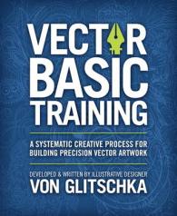 Vector Basic Training : A Systematic Creative Process for Building Precision Vector Artwork （2 PAP/PSC）