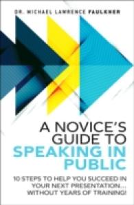 A Novice's Guide to Speaking in Public : 10 Steps to Help You Succeed in Your Next Presentation... without Years of Training!