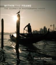 Within the Frame : The Journey of Photographic Vision (Voices That Matter) （2ND）