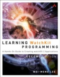 Learning Watchkit Programming : A Hands-On Guide to Creating watchOS 2 Applications (Learning) （2ND）