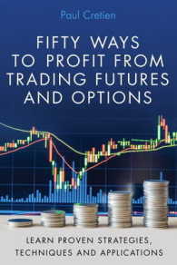 Fifty Ways to Profit from Trading Futures and Options : Learn Proven Strategies, Techniques, and Applications