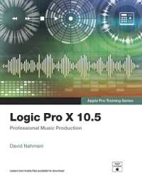 Logic Pro X 10.5 - Apple Pro Training Series : Professional Music Production (Apple Pro Training)