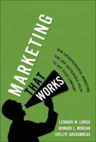 Marketing That Works : How Entrepreneurial Marketing Can Add Sustainable Value to Any Sized Company