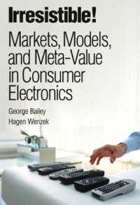 Irresistible! : Markets, Models, and Meta-Value in Consumer Electronics （1ST）