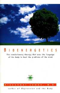 Bioenergetics : The Revolutionary Therapy That Uses the Language of the Body to Heal the Problems of the Mind (Compass)