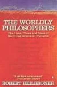 The Worldly Philosophers : The Lives, Times, and Ideas of the Great Economic Thinkers