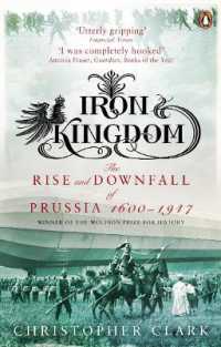 Iron Kingdom : The Rise and Downfall of Prussia, 1600-1947