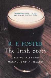 The Irish Story : Telling Tales and Making it Up in Ireland