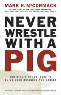 Never Wrestle with a Pig : And Ninety Other Ideas to Build Your Business and Career