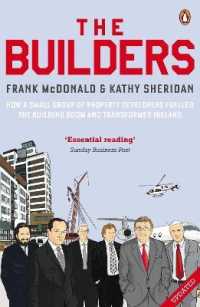 The Builders : How a Small Group of Property Developers Fuelled the Building Boom and Transformed Ireland