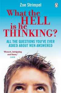 What the Hell is He Thinking? : All the Questions You've Ever Asked about Men Answered