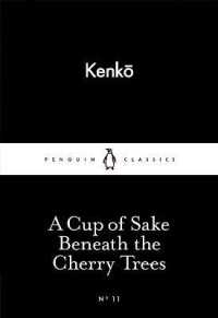 兼好『徒然草』鴨長明『方丈記』（英訳）<br>A Cup of Sake Beneath the Cherry Trees (Penguin Little Black Classics)