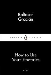 How to Use Your Enemies (Penguin Little Black Classics)