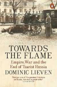 Towards the Flame : Empire, War and the End of Tsarist Russia