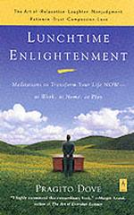 Lunchtime Enlightenment : Meditations to Transform Your Life Now - at Work, at Home, at Play （Reprint）