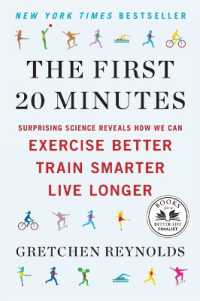 The First 20 Minutes : Surprising Science Reveals How We Can Exercise Better, Train Smarter, Live Longe r