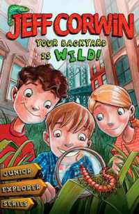 Your Backyard Is Wild : Junior Explorer Series Book 1