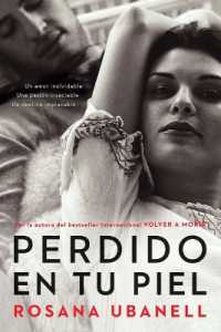 Perdido En Tu Piel (Lost in Your Skin): Una Novela: Un Amor Inolvidable. Una Pasión Insaciable. Un Destino Implacable.