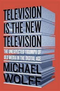 Television Is the New Television : The Unexpected Triumph of Old Media in the Digital Age （Reprint）
