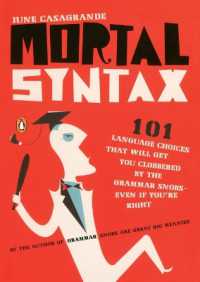 知らないとつまずく文法のツボ１０１<br>Mortal Syntax : 101 Language Choices That Will Get You Clobbered by the Grammar Snobs--Even If Y ou're Right