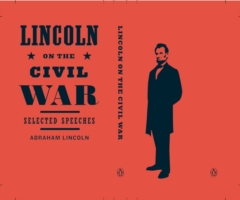 Lincoln on the Civil War : Selected Speeches