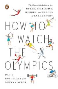 How to Watch the Olympics: The Essential Guide to the Rules, Statistics, Heroes, and Zeroes of Every Sport