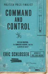 Command and Control : Nuclear Weapons, the Damascus Accident, and the Illusion of Safety