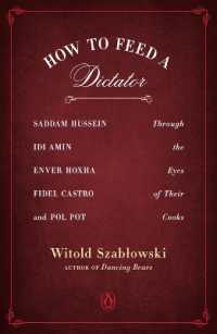 How to Feed a Dictator : Saddam Hussein, Idi Amin, Enver Hoxha, Fidel Castro, and Pol Pot through the Eyes of Their Cooks