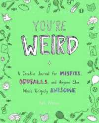 You'Re Weird : A Creative Journal for Misfits, Oddballs, and Anyone Else Who's Uniquely Awesome