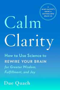 Calm Clarity : How to Use Science to Rewire Your Brain for Greater Wisdom, Fulfillment, and Joy