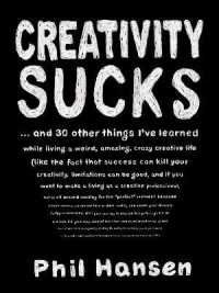 Creativity Sucks : And 30 Other Things I'Ve Learned While Living a Weird, Amazing, Crazy, Creative Life