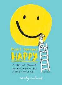 Make Someone Happy : A Creative Journal for Brightening the World around You