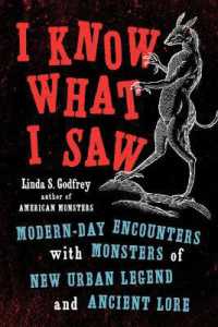 I Know What I Saw : Modern-Day Encounters with Monsters of New Urban Legend and Ancient Lore