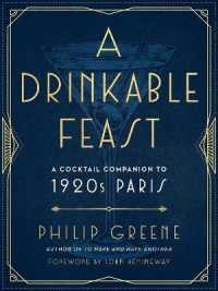A Drinkable Feast : A Cocktail Companion to 1920s Paris (A Drinkable Feast)