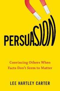 Persuasion : Convincing Others When Facts Don't Seem to Matter