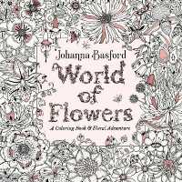 World of Flowers : A Coloring Book and Floral Adventure