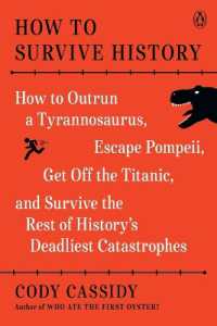 歴史上の難局をいかに生き延びるか<br>How to Survive History : How to Outrun a Tyrannosaurus, Escape Pompeii, Get Off the Titanic, and Survive the Rest of History's Deadliest Catastrophes