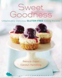 Sweet Goodness : Unbelievably Delicious, Gluten-Free Baking Recipes