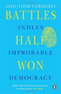 Battles Half Won : India's Improbable Democracy