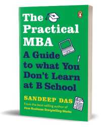 The Practical MBA : A Guide to What You Don't Learn at B School