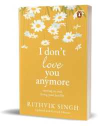 I Don't Love You Anymore : Moving on and Living Your Best