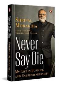 Never Say Die : My Life in Business and Entrepreneurship