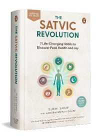 The Satvic Revolution : 7 Life-Changing Habits to Discover Peak Health and Joy