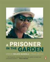 A prisoner in the garden : Opening Nelson Mandela's prison archive