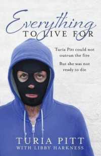 Everything to Live for : The Inspirational Story of Turia Pitt