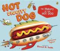 Hot Diggity Dog : The History of the Hot Dog （Reprint）