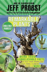 Remarkable Plants : Weird Trivia & Unbelievable Facts to Test Your Knowledge about Fungi, Flowers, Algae, & More! (Challenge Yourself)