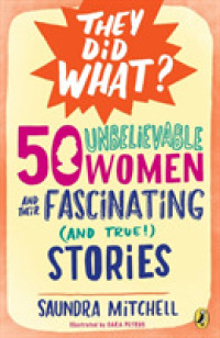 50 Unbelievable Women and Their Fascinating and True! Stories (They Did What?)