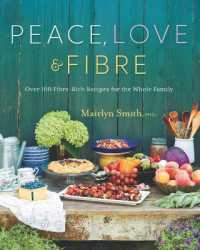 Peace, Love and Fibre : Over 100 Fibre-Rich Recipes for the Whole Family